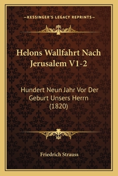 Paperback Helons Wallfahrt Nach Jerusalem V1-2: Hundert Neun Jahr Vor Der Geburt Unsers Herrn (1820) [German] Book