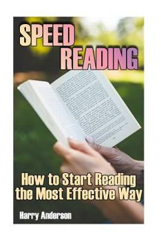 Paperback Speed Reading: How to Start Reading the Most Effective Way: (Speed Reading, Speed Read) Book