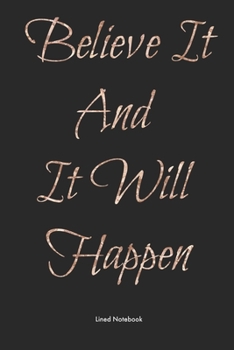 Paperback Believe It and It Will Happen: Lined Notebook Book