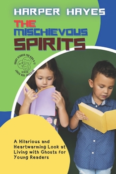 Paperback The Mischievous Spirits: A Hilarious and Heartwarming Look at Living with Ghosts for Young Readers Book