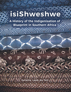 Paperback Isishweshwe: A History of the Indigenisation of Blueprint in South Africa Book