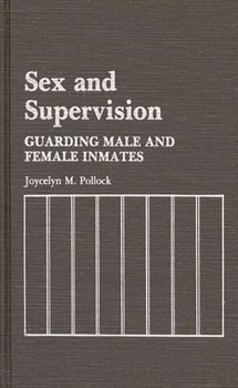 Hardcover Sex and Supervision: Guarding Male and Female Inmates Book
