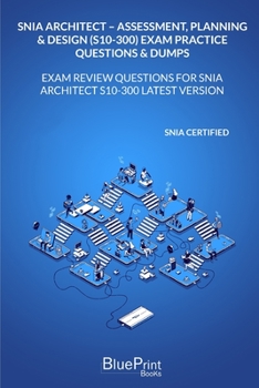 Paperback SNIA Architect - Assessment, Planning & Design (S10-300) Exam Practice Questions & Dumps: Exam Review Questions for SNIA Architect S10-300 LATEST VERS Book