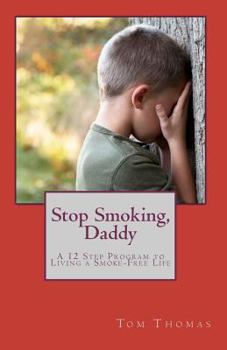 Paperback Stop Smoking, Daddy: A 12 Step Program to Living a Smoke-Free Life Book