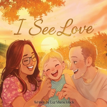 I See Love: A Story About Feeling Love Through the Heart