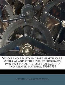 Paperback Vision and Reality in State Health Care: Medi-Cal and Other Public Programs, 1946-1975: Oral History Transcript / And Related Material, 1984-198 Book