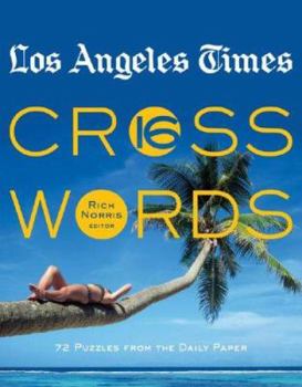 Los Angeles Times Crosswords 16: 72 Puzzles from the Daily Paper