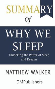 Paperback Summary of Why We Sleep: Unlocking the Power of Sleep and Dreams; Matthew Walker Book