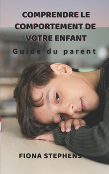 Paperback Comprendre le comportement de votre enfant: Guide du parent [French] Book