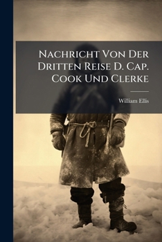 Paperback Nachricht Von Der Dritten Reise D. Cap. Cook Und Clerke Book
