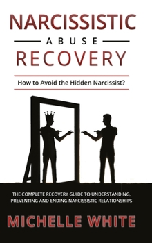 Hardcover Narcissistic Abuse Recovery: How to Avoid the Hidden Narcissist? The Complete Recovery Guide to Understanding, Preventing and Ending Narcissistic R Book