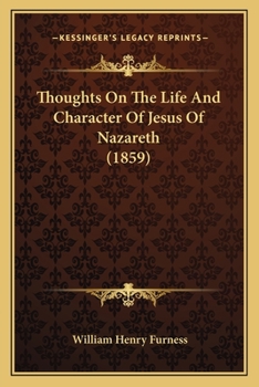 Paperback Thoughts On The Life And Character Of Jesus Of Nazareth (1859) Book