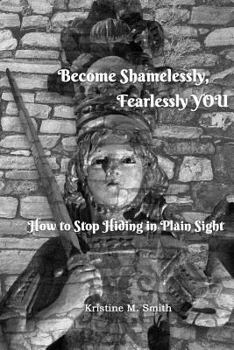 Paperback Become Shamelessly, Fearlessly YOU!: How to Stop Hiding in Plain Sight Book