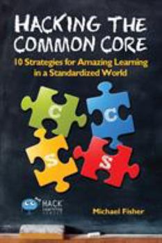 Paperback Hacking the Common Core: 10 Strategies for Amazing Learning in a Standardized World Book