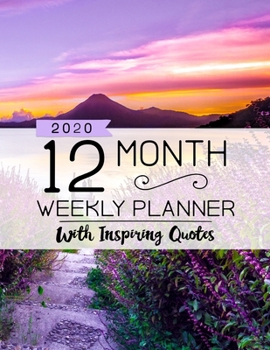 2020 Dated 12 Month Weekly Planner: Personal Planner with Weekly Inspiring Quotes and Beautiful Sunset and Flower Cover