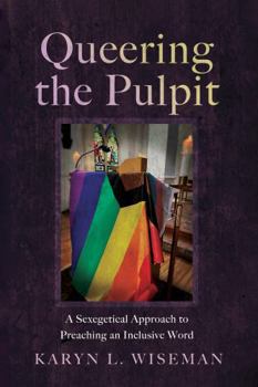 Hardcover Queering the Pulpit: A Sexegetical Approach to Preaching an Inclusive Word Book