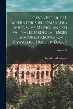 Paperback Gesta Federici I. imperatoris in Lombardia auct. cive mediolanensi (Annales mediolanenses maiores) Recognovit Oswaldus Holder-Egger; Volume 27 [Latin] Book