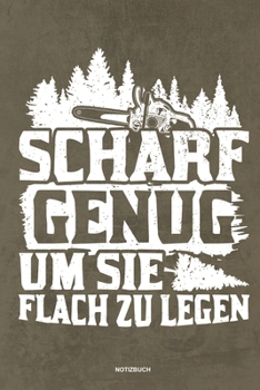 Paperback Scharf genug um sie flach zu Legen - Notizbuch: F?r Holzf?ller, Holzliebhaber - Notizbuch Tagebuch ... - Holzf?ller, Waldarbeiter & F?rster Geschenk H [German] Book