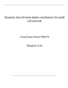Paperback Dynamic time division duplex mechanism for small cell network: United States Patent 9980279 Book