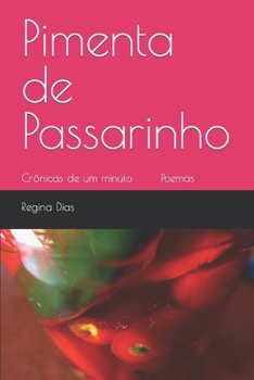 Paperback Pimenta de Passarinho: Cr?nicas de um minuto Poemas [Portuguese] Book