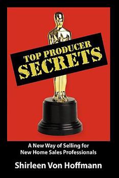 Paperback Top Producer Secrets: A New Way of Selling for New Home Sales Professionals Book