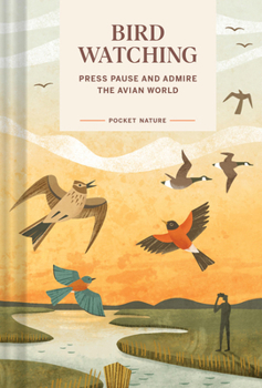 Hardcover Pocket Nature: Bird-Watching: Press Pause and Admire the Avian World Book