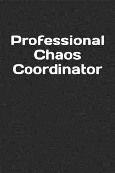 Professional Chaos Coordinator: Lined Notebook, Journal Gift, 6x9, 110 Pages, Soft Cover, Matte Finish