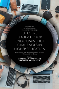 Hardcover Effective Leadership for Overcoming ICT Challenges in Higher Education: What Faculty, Staff and Administrators Can Do to Thrive Amidst the Chaos Book