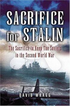 Hardcover Sacrifice for Stalin: The Cost and Value of the Arctic Convoys Re-Assessed Book