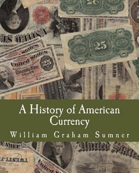 Paperback A History of American Currency (Large Print Edition) [Large Print] Book