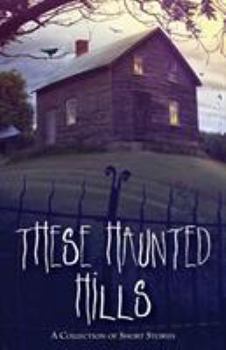 Paperback These Haunted Hills: A Collection of Short Stories Book