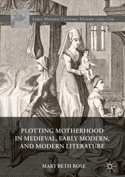 Hardcover Plotting Motherhood in Medieval, Early Modern, and Modern Literature Book