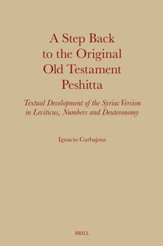 A Step Back to the Original Old Testament Peshitta: Textual Development of the Syriac Version in Leviticus, Numbers and Deuteronomy (Monographs of the Peshitta Institute)