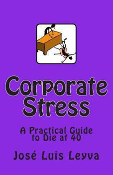 Paperback Corporate Stress: A Practical Guide to Die at 40 Book