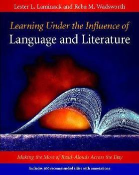 Paperback Learning Under the Influence of Language and Literature: Making the Most of Read-Alouds Across the Day Book