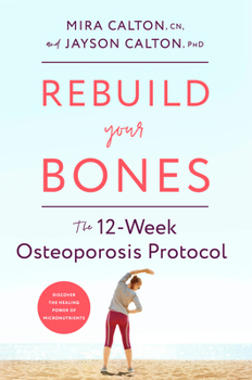 Hardcover Rebuild Your Bones: The 12-Week Osteoporosis Protocol Book