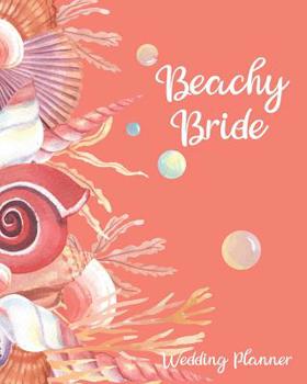 Beachy Bride Wedding Planner: Beach theme wedding organizer for summer weddings that includes wedding themed adult coloring pages like bridal gowns, ... more to color while you plan and de-stress!