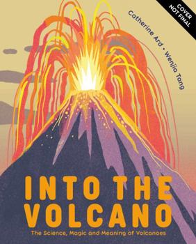 Hardcover Into the Volcano: The Science, Magic and Meaning of Volcanoes Book