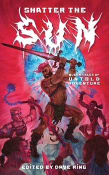 Shatter the Sun : Queer Tales of Untold Adventure