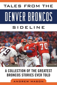 Hardcover Tales from the Denver Broncos Sideline: A Collection of the Greatest Broncos Stories Ever Told Book