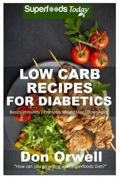 Paperback Low Carb Recipes For Diabetics: Over 150+ Low Carb Diabetic Recipes, Dump Dinners Recipes, Quick & Easy Cooking Recipes, Antioxidants & Phytochemicals Book