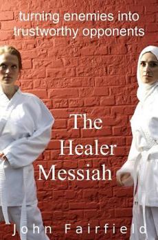 Paperback The Healer Messiah: Turning Enemies into Trustworthy Opponents Book