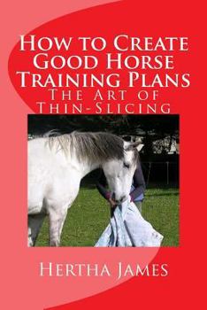 Paperback How to Create Good Horse Training Plans: The Art of Thin-Slicing Book