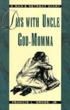 Paperback Days With Uncle God-Momma: A Man's Retreat Diary Book