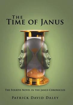 The Time of Janus: The Fourth Novel in the Janus Chronicles - Book #4 of the Janus Chronicles