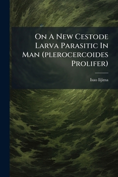 Paperback On A New Cestode Larva Parasitic In Man (plerocercoides Prolifer) Book