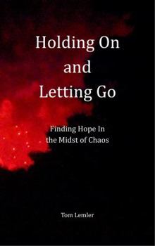 Paperback Holding On and Letting Go: Finding Hope In the Midst of Chaos Book