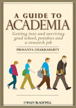 Paperback A Guide to Academia: Getting Into and Surviving Grad School, Postdocs, and a Research Job Book