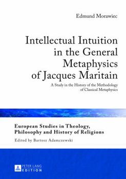 Hardcover Intellectual Intuition in the General Metaphysics of Jacques Maritain: A Study in the History of the Methodology of Classical Metaphysics Book