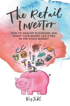 Paperback The Retail Investor: How to Analyze Businesses and Invest your Money like a Pro in the Stock Market Book